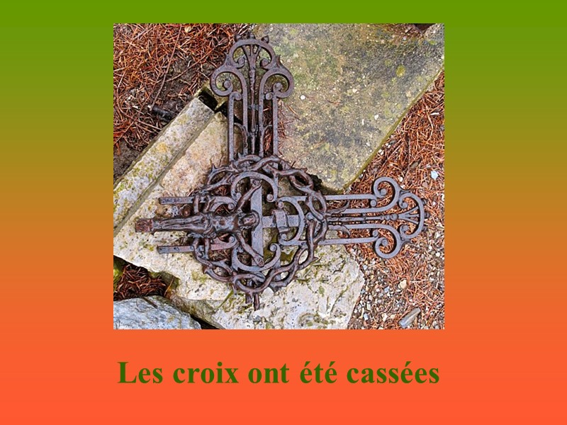 Les croix ont été cassées